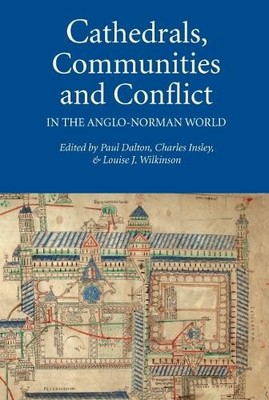Cathedrals, Communities and Conflict in the Anglo-Norman Worl... - 9781843836209