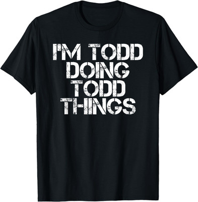 I'M TODD DOING TODD THINGS Funny Christmas Todd Gift Idea T-Shirt Full S-4XL