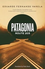 Patagonia Route 203: Winner of the Premio Casa de las... - Varela, Eduardo