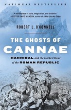 The Ghosts of Cannae: Hannibal and the Darkest Hour of the Roman Republic by Rob
