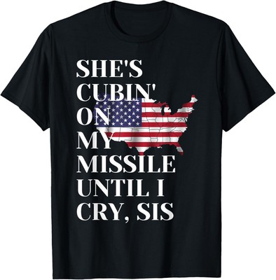 funny She's Cubin On My Missile Until I Cry, Sis T-Shirt Hoodie