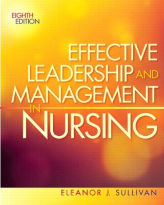 Effective Leadership and Management In Nursing by E. Sullivan