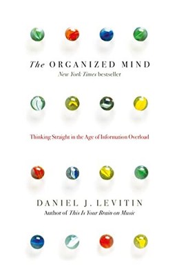 The Organized Mind: Thinking Straight in the Age o by Levitin, Daniel 0670923109