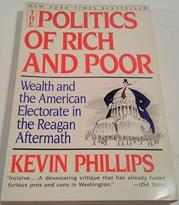The Politics of Rich and Poor: Weal..., Phillips, Kevin