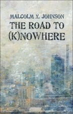 THE ROAD TO (K)NOWHERE By Malcolm X. Johnson *Excellent Condition*