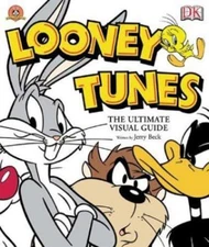 Looney Tunes: The Ultimate Visual Guide by Jerry Beck
