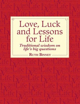 Love, Luck and Lessons for Life: Traditional Wisdom on Life's Big Questions,Rut