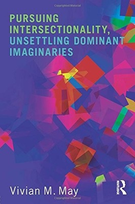 PURSUING INTERSECTIONALITY, UNSETTLING DOMINANT By Vivian M. May **BRAND NEW**
