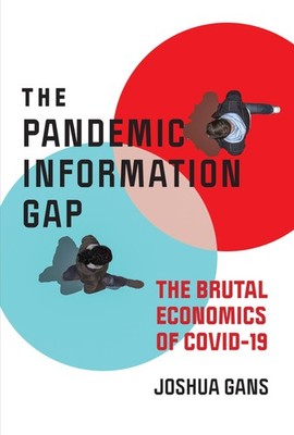 The Pandemic Information Gap: The Brutal Economics of COVID-19, Gans, Joshua, Ve