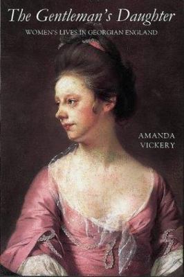 The Gentleman's Daughter: Women's Lives in Georgian England (Yale Nota Bene) Vi
