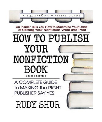 How to Publish Your Nonfiction Book, Second Edition: A Complete Guide to Making 