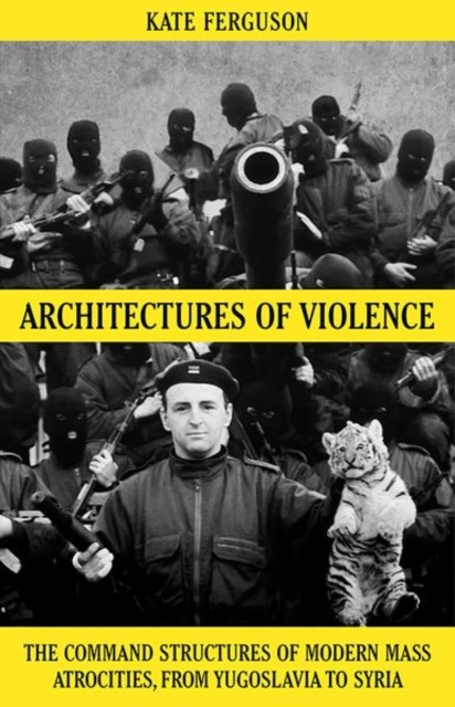 Architectures of Violence: The Command Structures of  by Kate Ferguson HARDBACK