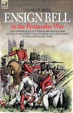 Ensign Bell in the Peninsular War - The ... by Bell, George Paperback / softback