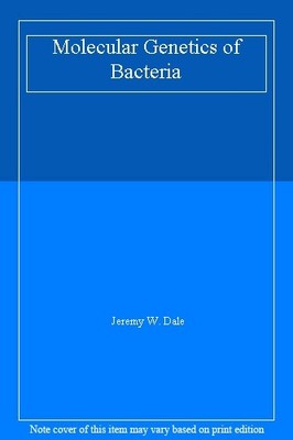 Molecular Genetics of Bacteria,Jeremy W. Dale