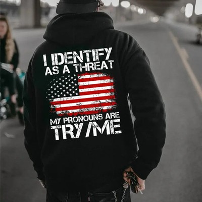 I Identify As A Threat My Pronouns Are Try Me,Hoodie   Funny Sarcastic Graphic