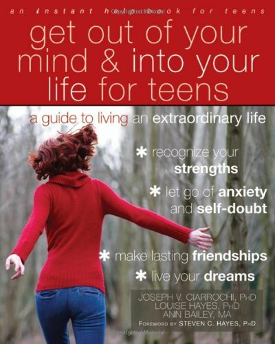 Get Out of Your Mind and Into Your Life for Teens: A Guide to Living an Extraor
