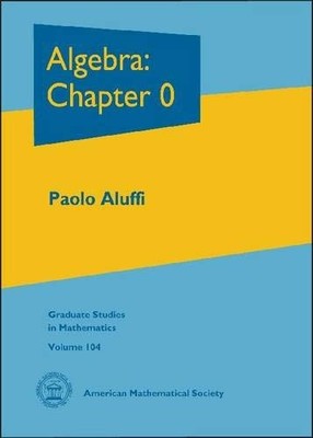 Algebra: Chapter 0 (Graduate Studies in Mathematics) Paolo Aluffi hardcover ...