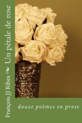 Un Petale De Rose: Douze Po?Mes En Prose