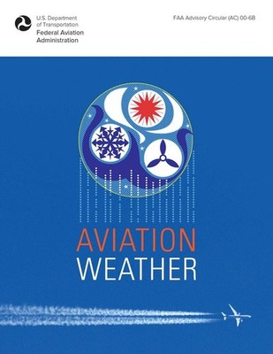 Aviation Weather: FAA Advisory Circular (AC) 00-6B by Federal Aviation Administr