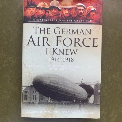 The German Air Force I Knew 1914-1918 Memoirs of the Imperial German Air Force.