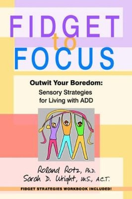 Fidget to Focus : Outwit Your Boredom--Sensory Strategies for Liv