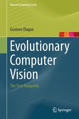 Evolutionary Computer Vision : The First Footprints, Hardcover by Olague, Gus...