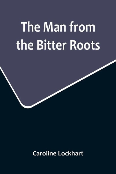 The Man From The Bitter Roots Caroline Lockhart Taschenbuch Englisch 2022-image