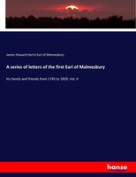 James Howard Harris Earl Of Malmesbury | A Series Of Letters Of The First...