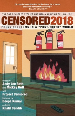 Censored 2018: Press Freedoms in a ''Post-Truth'' Society-The Top Censored Stories