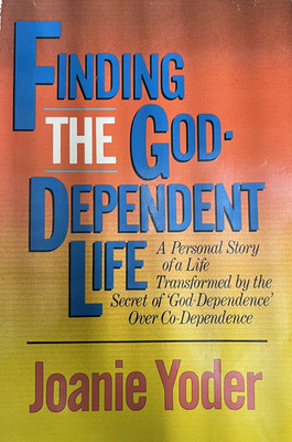 Finding the God-Dependent Life A Personal Story by Yoder, Joanie Paperback book