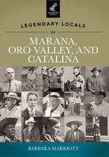 NEW Arcadia Publishing Legendary Locals of Marana, Oro Valley, and Catalina, AZ