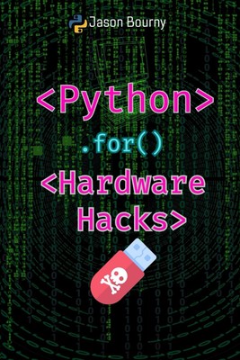 Python for Hardware Hacks: Exploring Physical Systems (Python for