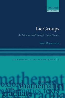 Lie Groups: An Introduction Through Linear Groups by Wulf Rossmann (English) Pap