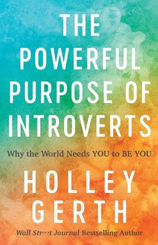 Holley Gerth The Powerful Purpose of Introverts – Why the World Need (Paperback)