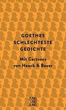 Goethes schlechteste Gedichte: Mit Cartoons von, Goethe, Hauck*.
