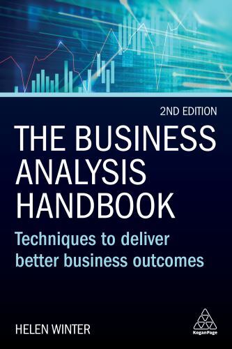 Business Analysis Handbook : Techniques to Deliver Better Business Outcomes ...