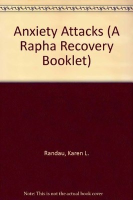 Anxiety Attacks (A Rapha Recovery Booklet) - paperback Randau, Karen L.