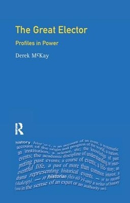 The Great Elector: Frederick William of Brandenburg-Prussia by Derek Mckay (Engl