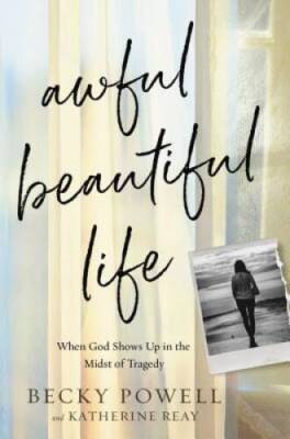 Awful Beautiful Life: When God Shows Up in the Midst of Tragedy - GOOD