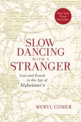 Slow Dancing with a Stranger: Lost and Found in the Age of Alzheimers - GOOD