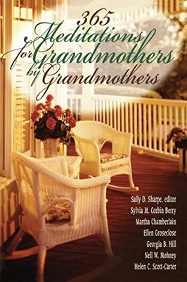 365 Meditations for Grandmothers by Grandmothers By Nell W. Mohn