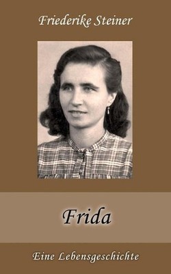 Frida: Eine Lebensgeschichte by Friederike Steiner (German) Paperback Book