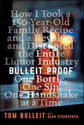 Bulleit Proof: How I Took a 150-Year-Old Family Recipe  - Hardback NEW Bulleit,