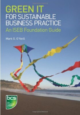 Green IT for Sustainable Business Practice: An ISEB Foundation G