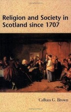 Religion and Society in Scotland Since 1707 by Brown, Callum G.