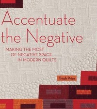 Accentuate the Negative: Making the Most of Negative Space in Modern Quilts by