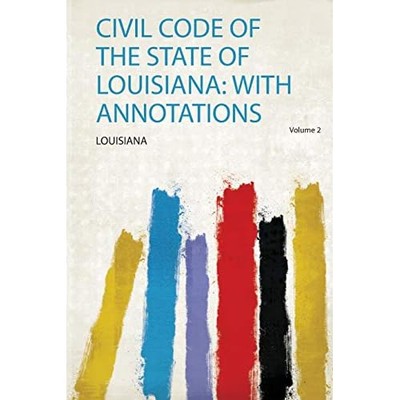 Civil Code of the State of Louisiana : with Annotations -  NEW Louisiana 2019