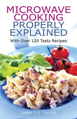 MICROWAVE COOKING PROPERLY EXPLAINED by Annette Yates Paperback Self Help