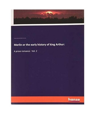 Merlin or the early history of king Arthur:: A prose romance - Vol. 2: A prose r
