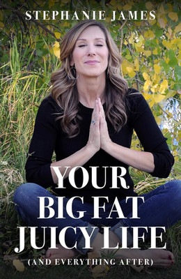 Your Big Fat Juicy Life: (And Everything After)